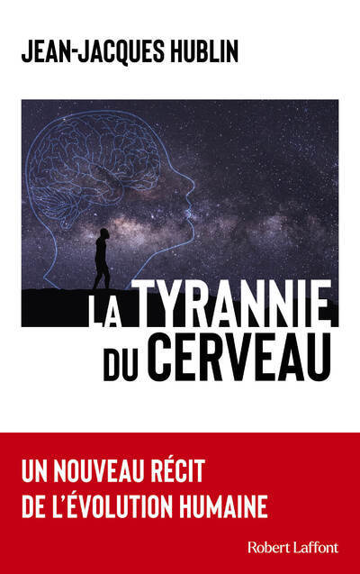Jean-Jacques Hublin: La tyrannie du cerveau (Paperback, Français language, Robert Laffont)