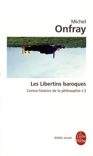 Michel Onfray: Contre-histoire de la philosophie, tome 3 : Les libertins baroques (French language)