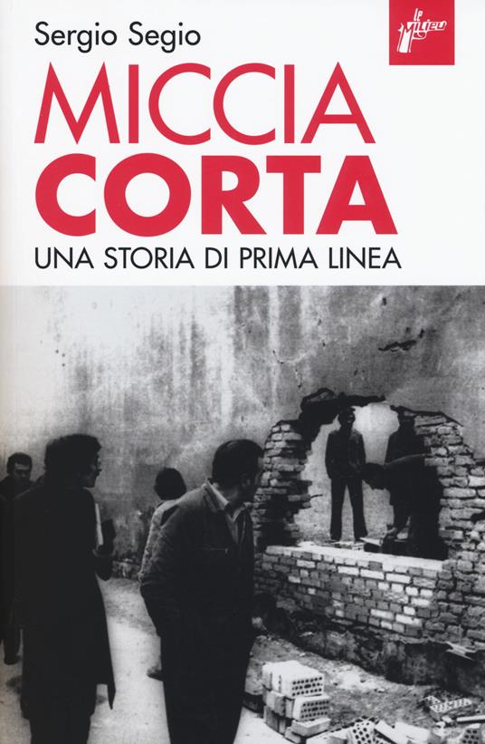 Sergio Segio: Miccia corta (Paperback, Italiano language, 2017, Milieu Edizioni)