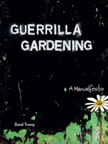 Guerrilla Gardening (EBook, 2009, New Society Publishers)