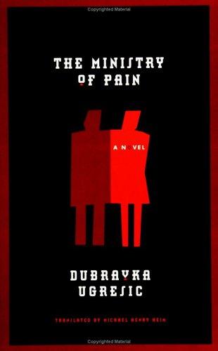 Dubravka Ugrešić: The ministry of pain (2006, Ecco)