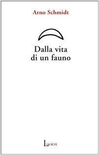 Arno Schmidt, D. Pinto: Dalla vita di un fauno (Italian language, 2006)
