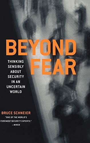 Beyond Fear: Thinking Sensibly About Security in an Uncertain World. (2003)