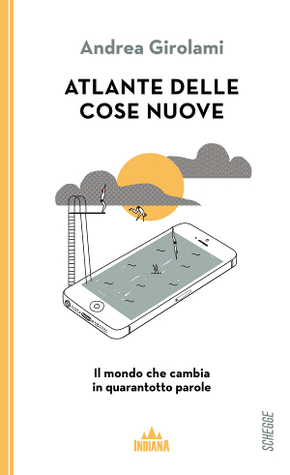 Atlante delle cose nuove (Italian language, 2015, Indiana)