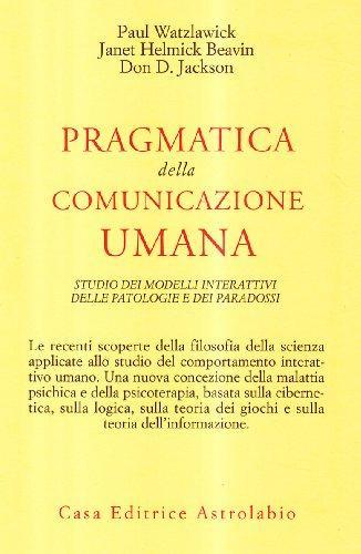 Pragmatica della comunicazione umana. Studio dei modelli interattivi, delle patologie e dei paradossi (Italian language, 1971)