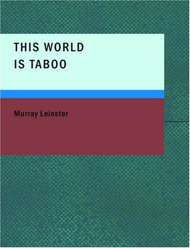 Murray Leinster: This World Is Taboo (Large Print Edition) (Paperback, 2007, BiblioBazaar)