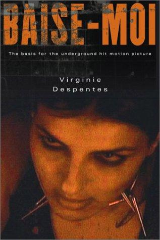 Virginie Despentes: Baise-moi (2003, Grove Press)