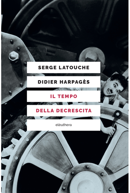 Serge Latouche, Didier Harpagès: Il tempo della decrescita (Paperback, italiano language, 2017, Elèuthera)