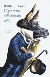 William Hazlitt: L'ignoranza delle persone colte (Paperback, Italiano language, 2015, Fazi)