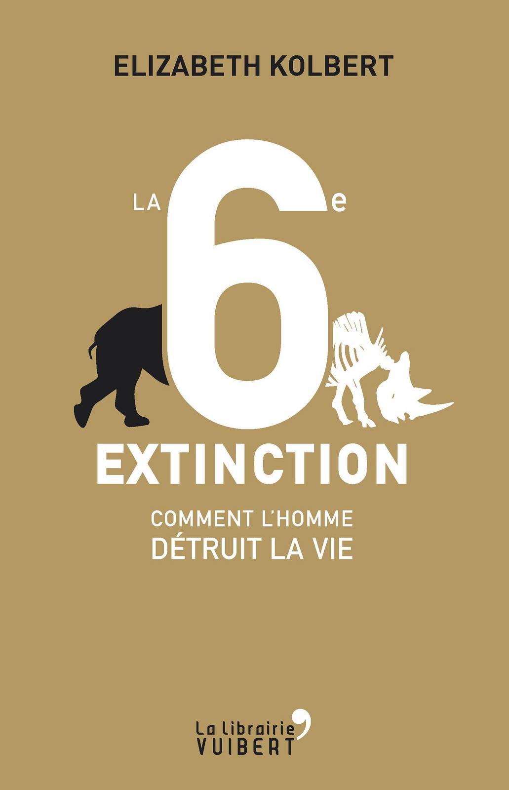 Elizabeth Kolbert, Marcel Blanc: La sixième extinction : comment l'homme détruit la vie (French language, 2015)