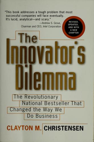 The innovator's dilemma (2000, HarperBusiness)
