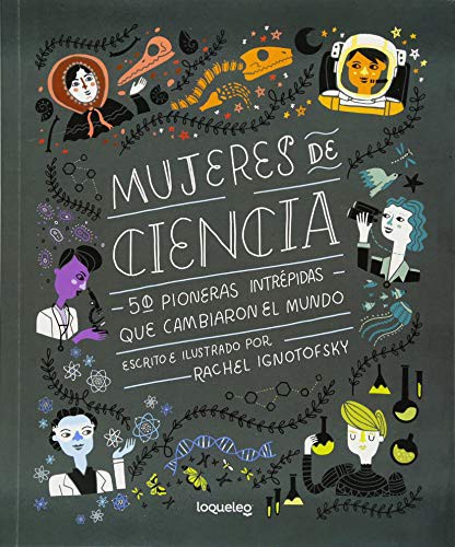 Rachel Ignotofsky: Mujeres de Ciencia (Paperback, Spanish language, 2018, Loqueleo)