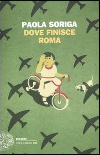 Paola Soriga: Dove finisce Roma (Italian language, 2012, Giulio Einaudi, Giulio Einaudi Editore)