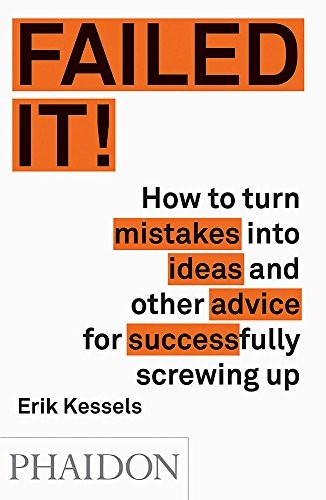 Failed It!: How to turn mistakes into ideas and other advice for successfully screwing up (2016, Phaidon Press)