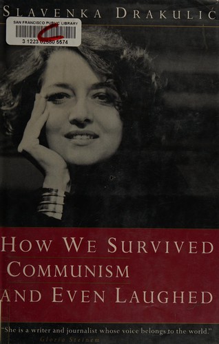 Slavenka Drakulić: How we survived communism and even laughed (1992, Hutchinson, W.W. Norton)