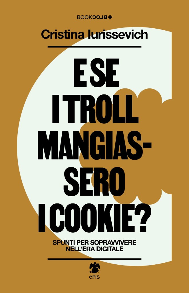 Cristina Iurissevich: E se i troll mangiassero i cookie? (Paperback, italiano language, Eris Edizioni)