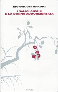 I salici ciechi e la donna addormentata (Hardcover, 2010, Giulio Einaudi Editore)