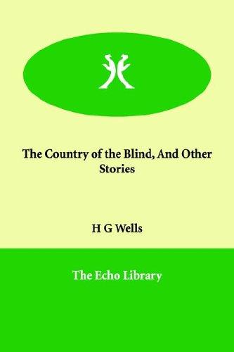 The Country of the Blind, And Other Stories (Paperback, 2006, Paperbackshop.Co.UK Ltd - Echo Library)