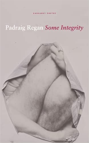Padraig Regan: Some Integrity (Paperback, 2022, Carcanet Press, Limited)