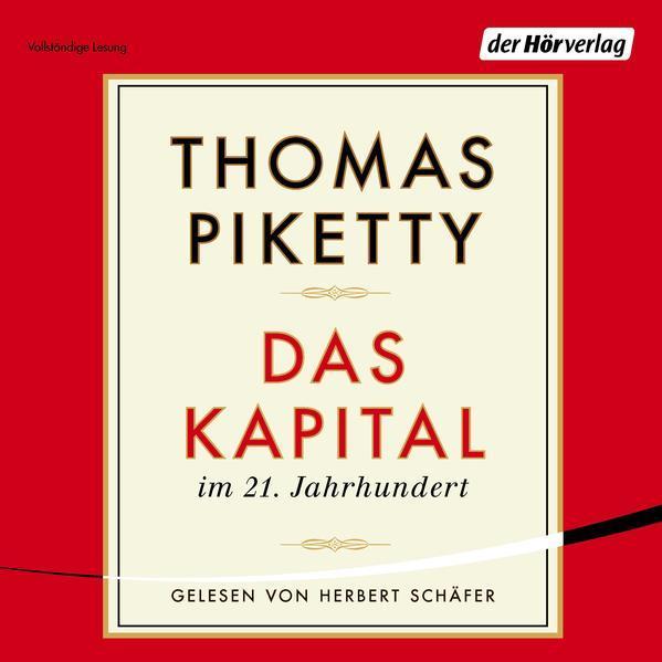 Thomas Piketty, Arthur Goldhammer, Ilse Utz, Stefan Lorenzer: Das Kapital im 21. Jahrhundert (German language, 2015, Der Hörverlag)