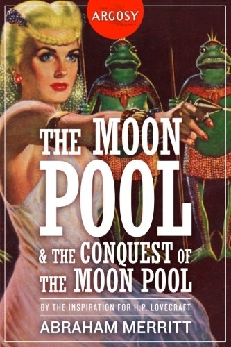 Abraham Merritt, Will Murray: The Moon Pool & The Conquest of the Moon Pool (Paperback, 2017, Altus Press)