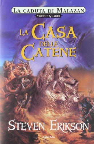 La caduta di Malazan. 4, La casa delle catene (Italian language, 2007)