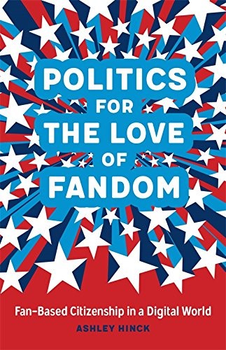 Ashley Hinck: Politics for the Love of Fandom (Hardcover, 2019, LSU Press)