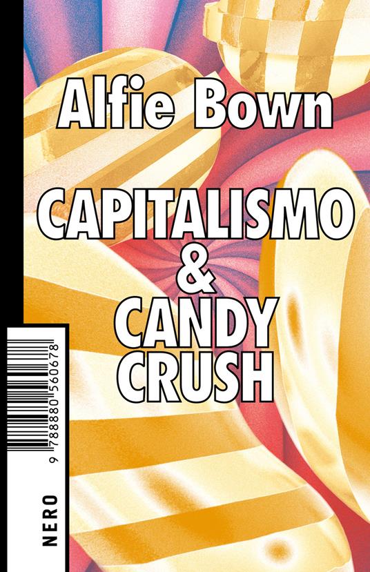 Capitalismo & Candy Crush (Paperback, Italiano language, 2019, Produzioni Nero)