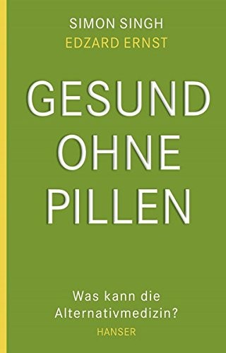 Simon Singh, Edzard Ernst: Gesund ohne pillen (Paperback, German language, 2013, Hanser, Carl GmbH + Co.)