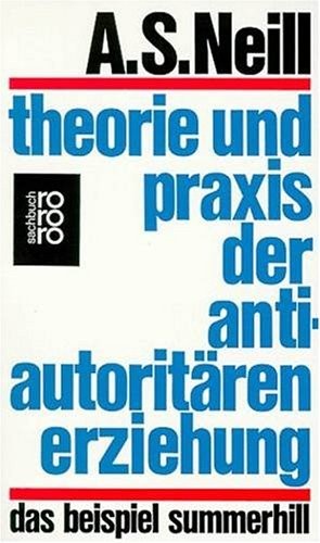 A. S. Neil: Theorie und Praxis der antiautoritären Erziehung (Paperback, German language, 1970, Rowohlt Verlag)