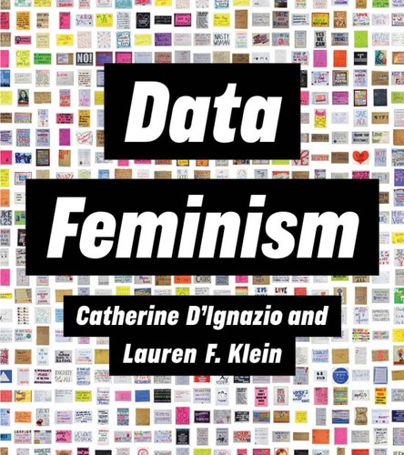 Data Feminism (2020, MIT Press)