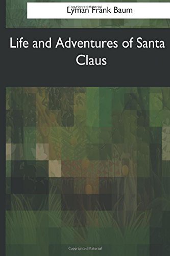 Life and Adventures of Santa Claus (Paperback, 2017, Createspace Independent Publishing Platform, CreateSpace Independent Publishing Platform)