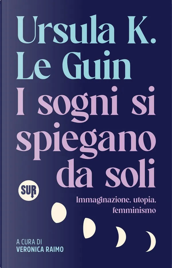 Ursula K. Le Guin, Veronica Raimo: I sogni si spiegano da soli (Paperback, italiano language, SUR)
