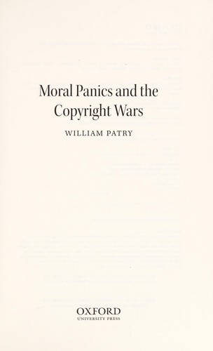 William Patry: Moral panics and the copyright wars (2009, Oxford University Press)