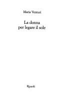 Maria Venturi: La donna per legare il sole (Italian language, 1999, Rizzoli)