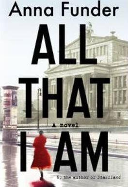 Anna Funder: All That I Am (2011)