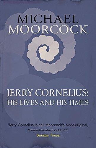 Michael Moorcock: Jerry Cornelius: His Lives and His Times (EBook, 2018, SF Gateway)
