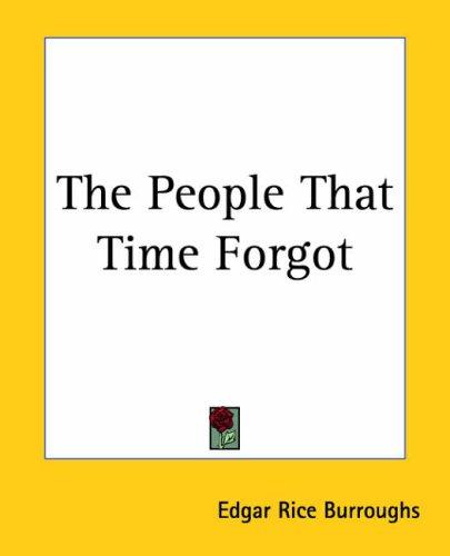 Edgar Rice Burroughs: The People That Time Forgot (Paperback, 2004, Kessinger Publishing)