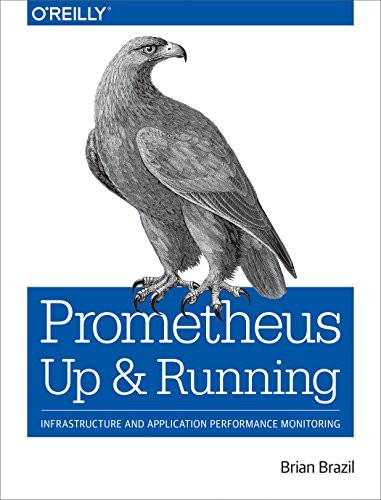 Prometheus: Up & Running: Infrastructure and Application Performance Monitoring (2018, O'Reilly Media)