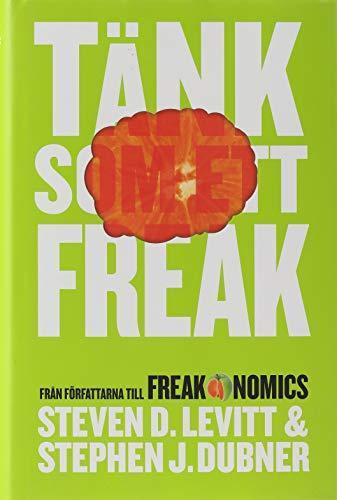 Steven D. Levitt, Stephen J. Dubner: Tänk som ett freak (Swedish language, 2014)