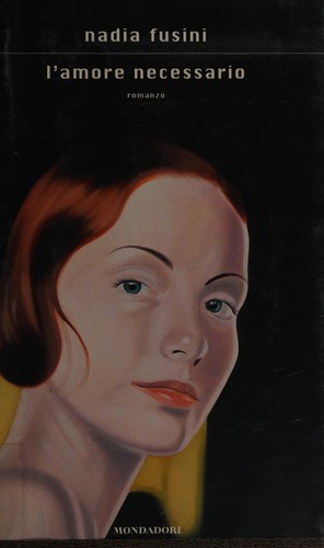 Nadia Fusini: L' amore necessario (Italian language, 2008, Mondadori)