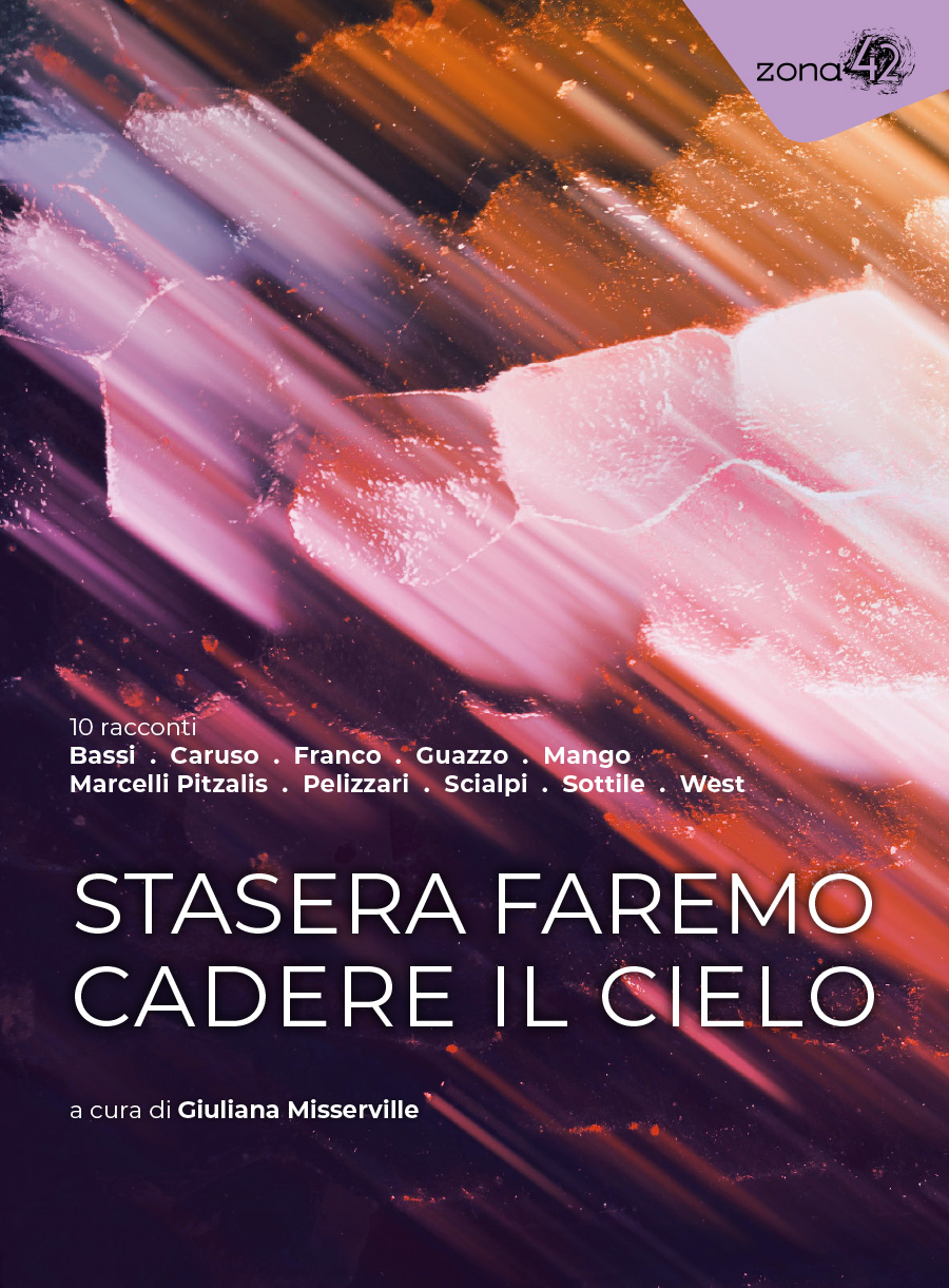Antonia Caruso, Filomena Sottile, Laura Mango, Giuliana Misserville, Alan Thomas Bassi, Elisa Franco, Simone Marcelli Pitzalis, June Scialpi, Silvia Pelizzari, Vanessa West, Paola Guazzo: Stasera faremo cadere il cielo (Paperback, Italiano language, 2024, Zona 42)