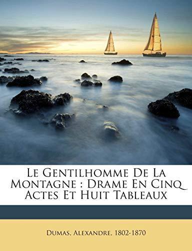 Le Gentilhomme de La Montagne : Drame En Cinq Actes Et Huit Tableaux (2011)