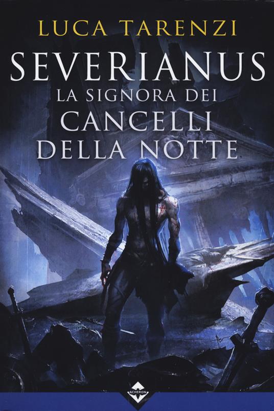 Luca Tarenzi: Severianus. La signora dei cancelli della notte (Paperback, Italiano language, 2019, Acheron)