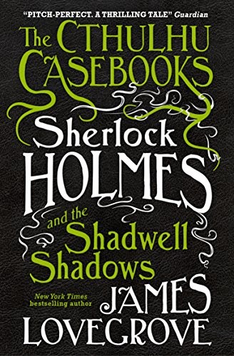 Sherlock Holmes and the Shadwell Shadows (The Cthulhu Casebooks Book 1) (2016, Titan Books)