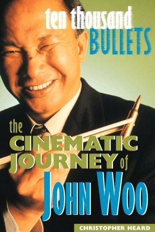Christopher Heard: Ten thousand bullets: the cinematic journey of John Woo (2000)