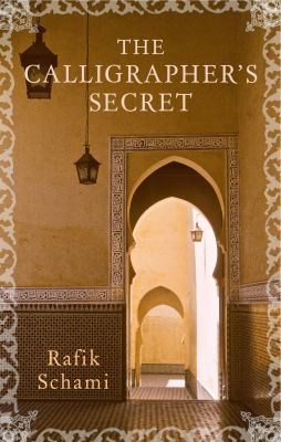 Rafik Schami: The Calligrapher’s Secret (Hardcover, 2010, Arabia Books)