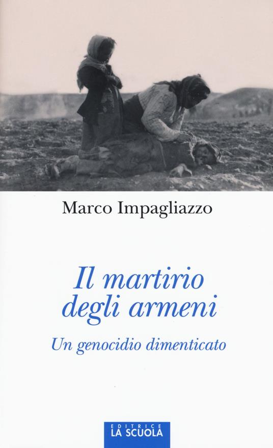 Marco Impagliazzo: Il martirio degli armeni (Italian language, 2015, Editrice La Scuola)