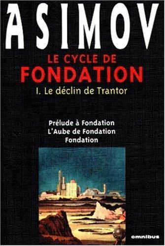 Le Cycle de Fondation : Le Déclin de Trantor (Prélude à Fondation / L'aube de Fondation / Fondation) (Paperback, French language, 1999, Omnibus)