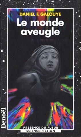 Daniel F. Galouye: Le monde aveugle (Paperback, French language, 1999, Denoël)